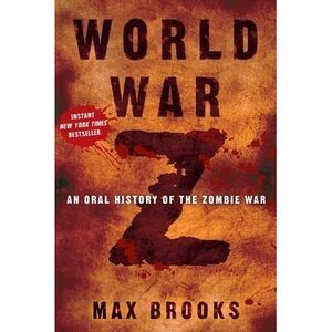 World War Z: An Oral History of the Zombie War -- Max Brooks